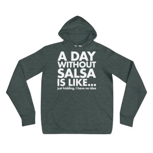 A Day Without Salsa - Women's Hoodie